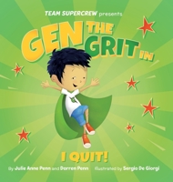 Gen the Grit in I Quit!: A children's book about big emotions, resilience, and not giving up. B0BCCYXYYZ Book Cover