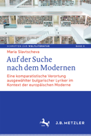 Auf Der Suche Nach Dem Modernen: Eine Komparatistische Verortung Ausgewahlter Bulgarischer Lyriker Im Kontext Der Europaischen Moderne 347604601X Book Cover
