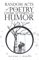 Random Acts of Poetry and Other Attempts at Humor 1664289062 Book Cover