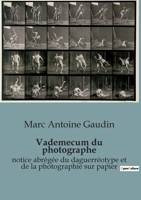 Vademecum du photographe: notice abrégée du daguerréotype et de la photographie sur papier B0C5354125 Book Cover