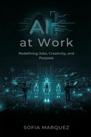AI at Work: Redefining Jobs, Creativity, and Purpose 9374122502 Book Cover