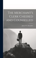 The Merchant's Clerk Cheered and Counselled 1022139908 Book Cover