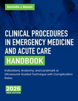 Clinical Procedures in Emergency Medicine and Acute Care Handbook: Indications, Anatomy, and Landmark or Ultrasound-Guided Technique with Complication Rates B0HDSM84XQ Book Cover