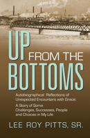 Up from the Bottoms: Autobiographical Reflections of Unexpected Encounters with Grace: A Story of Some Challenges, Successes, People and Choices in My Life 1478798882 Book Cover