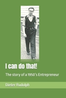 I can do that!: The story of a 1950’s Entrepreneur 1518808603 Book Cover