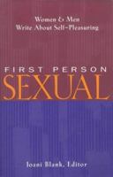 First Person Sexual: Women & Men Write About Self-Pleasuring 0940208172 Book Cover