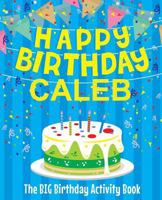 Happy Birthday Caleb: The Big Birthday Activity Book: Personalized Books for Kids 197952131X Book Cover