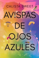 AVISPAS DE OJOS AZULES: La magia de las primeras veces (Spanish Edition) B0CMMFTRJ1 Book Cover