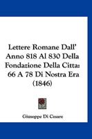 Lettere Romane Dall' Anno 818 Al 830 Della Fondazione Della Citta: 66 A 78 Di Nostra Era (1846) 1160743193 Book Cover