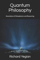 Quantum Philosophy: Anecdotes of Metaphysics and Reasoning 1979021597 Book Cover