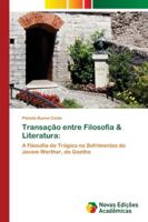 Transação entre Filosofia & Literatura:: A Filosofia do Trágico no Sofrimentos do Jovem Werther, de Goethe 620217692X Book Cover