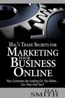Hal's Trade Secrets for Marketing Your Business Online: Your Customers Are Looking for You Online... Can They Find You? 1631640259 Book Cover