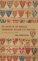The Poetry of the Medieval Troubadour, William IX of Aquitaine: The Songs that Built Europe 1666926930 Book Cover