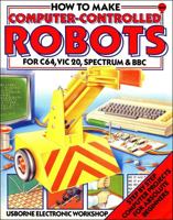 How to Make Computer Controlled Robots (Usborne Electronic Workshop) 086020815X Book Cover