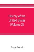 History of the United States: From the Discovery of the American Continent; Volume 10 1018539298 Book Cover