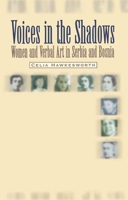 Voices in the Shadows: Women and Verbal Art in Serbia and Bosnia 9639116939 Book Cover