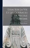 Essai Sur La Vie Et Les Ouvrages De Nicole Oresme 1019326107 Book Cover