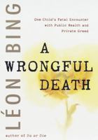 Wrongful Death, A: One Child's Fatal Encounter with Public Health and Private Greed 0679448411 Book Cover
