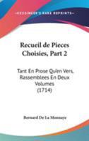 Recueil De Pieces Choisies, Part 2: Tant En Prose Qu'En Vers, Rassemblees En Deux Volumes (1714) 110437160X Book Cover