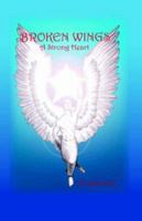 Broken Wings: A Strong Heart 1412200709 Book Cover