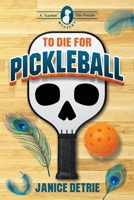 To Die for Pickleball 0998734233 Book Cover