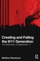 Creating and Failing the 9/11 Generation: The Real Story of September 11 1032503874 Book Cover