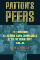 Patton's Peers: The Forgotten Allied Field Army Commanders of the Western Front, 1944-45 0811705013 Book Cover