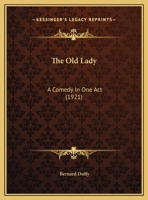 The Old Lady: A Comedy in One Act 1169455190 Book Cover