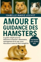 AMOUR ET GUIDANCE DES HAMSTERS: Le guide complet pour les débutants en hamster : alimentation, aménagement de la cage, races, éducation et soins de santé simplifiés (French Edition) B0G5J54M6N Book Cover