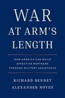 War at Arm's Length: How America Can Build Effective Partners Through Military Assistance 0300278292 Book Cover