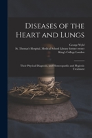 Diseases of the Heart and Lungs [electronic Resource]: Their Physical Diagnosis, and Homoeopathic and Hygienic Treatment 1014227127 Book Cover