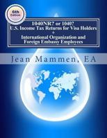 1040nr? or 1040? U.S. Income Tax Returns for Visa Holders +: International Organization and Foreign Embassy Employees Sixth Edition 1543050948 Book Cover