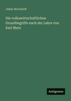 Die volkswirtschaftlichen Grundbegriffe nach der Lehre von Karl Marx (German Edition) 3563196583 Book Cover