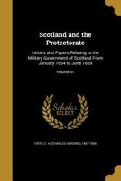 Scotland and the Protectorate: Letters and Papers Relating to the Military Government of Scotland from January 1654 to June 1659 1018370900 Book Cover