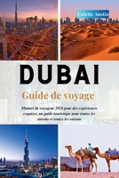 DUBAI Guide de voyage: Manuel du voyageur 2024 pour des expériences exquises, un guide touristique pour toutes les saisons et toutes les raisons (French Edition) B0CSTWHV4D Book Cover