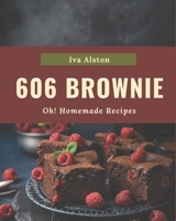 Oh! 606 Homemade Brownie Recipes: From The Homemade Brownie Cookbook To The Table B08L4LMF68 Book Cover