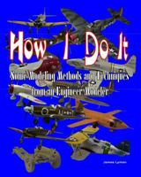 How I Do It: Some Modeling Methods and Techniques from an Engineer Modeler 1530599733 Book Cover