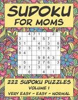 Sudoku for Moms - 222 Sudoku Puzzles - Volume 1: Very Easy - Easy - Normal B087SFGDG2 Book Cover