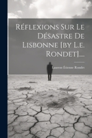 Réflexions Sur Le Désastre De Lisbonne [by L.e. Rondet].... 1022381075 Book Cover