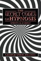 The Secret Codes of Hypnosis: Spiritual Energy 1664100490 Book Cover