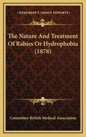 The Nature And Treatment Of Rabies Or Hydrophobia 1120907721 Book Cover