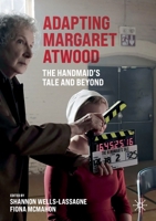 Adapting Margaret Atwood: The Handmaid's Tale and Beyond 3030736857 Book Cover