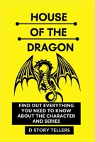 House of the dragon: Find out everything you need to know about the character and series B0BKMHNJV6 Book Cover