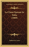 Le Classi Operaie In Italia (1868) 1275918603 Book Cover