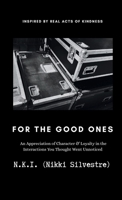 For The Good Ones: An Appreciation of Character & Loyalty in the Interactions You Thought Went Unnoticed B0GH3G6W9W Book Cover