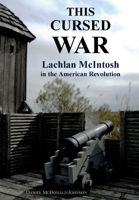This Cursed War: Lachlan McIntosh in the American Revolution 0692996184 Book Cover