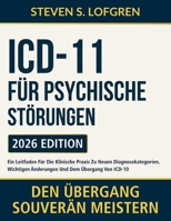 ICD-11 für Psychische Störungen: Ein Leitfaden Für Die Klinische Praxis Zu Neuen Diagnosekategorien, Wichtigen Änderungen Und Dem Übergang Von ICD-10 (German Edition) B0GKPNMX62 Book Cover