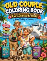 Old Couple Coloring Book: Caribbean Cruise Adventure | Funny Vacation Scenes for Teens, Adults, Seniors, Cruise Lovers, and Couples B0HCKFFDML Book Cover