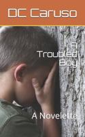 A Troubled Boy: A Novelette 1727352564 Book Cover