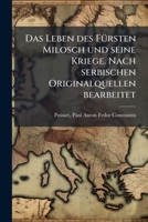Das Leben Des Fürsten Milosch Und Seine Kriege; Nach Servischen Originalquellen 1246025086 Book Cover